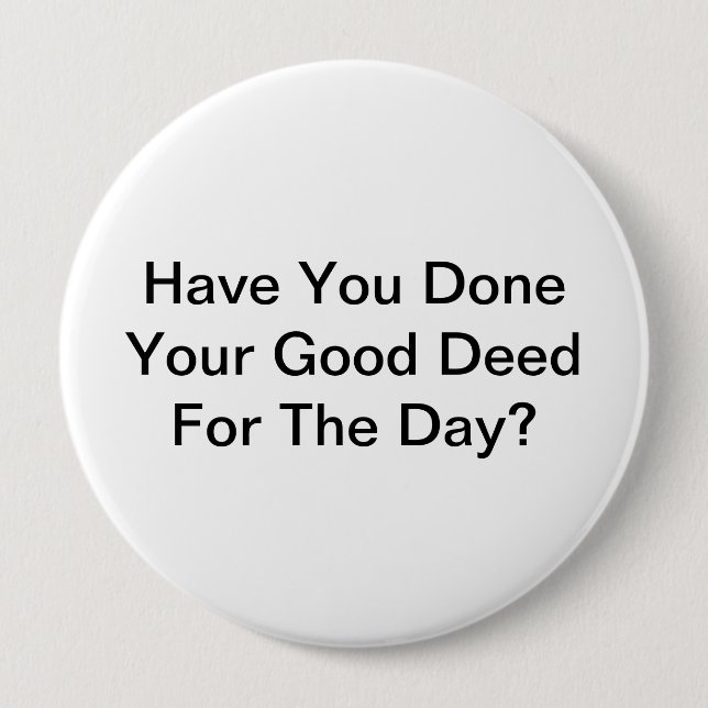 Badge Rond 10 Cm Avez-Vous Fait Votre Bon Deed Pour La Journée ? (Devant)