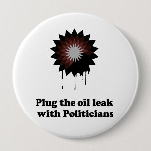 Badge Rond 10 Cm BOUCHER LA Fuite DE PÉTROLE AVEC DES POLITICIENS