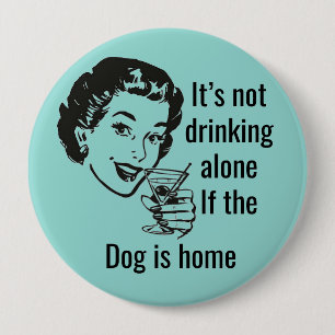 Badge Rond 10 Cm Bouton Retro Drink Alone Chien Lady