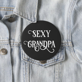 Badge Rond 10 Cm Cadeau bouton Papy drôle et sexy