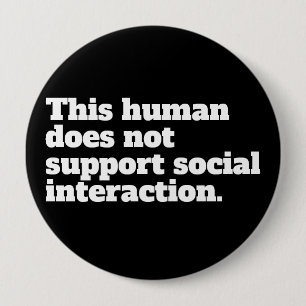 Badge Rond 10 Cm Cet être humain ne soutient pas l'interaction soci