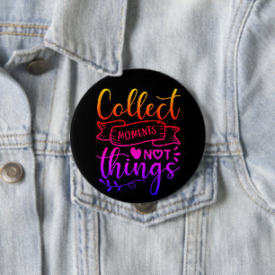 Badge Rond 10 Cm Collecter des moments pas des choses