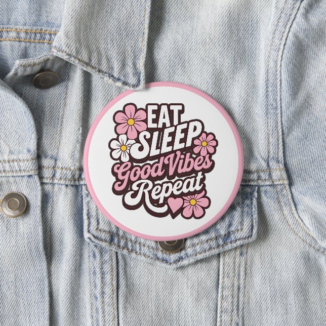 Badge Rond 10 Cm Eat Sleep Good Vibes Répéter (En situation)