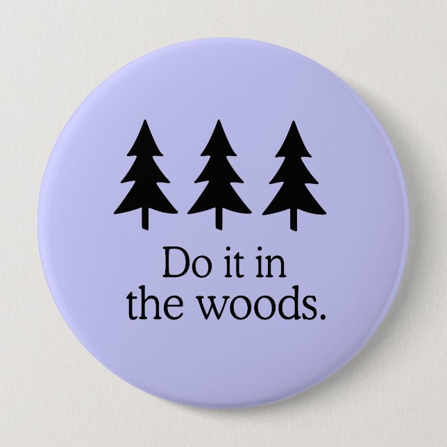 BADGE ROND 10 CM FAITES-LE DANS LES BOIS (Devant)