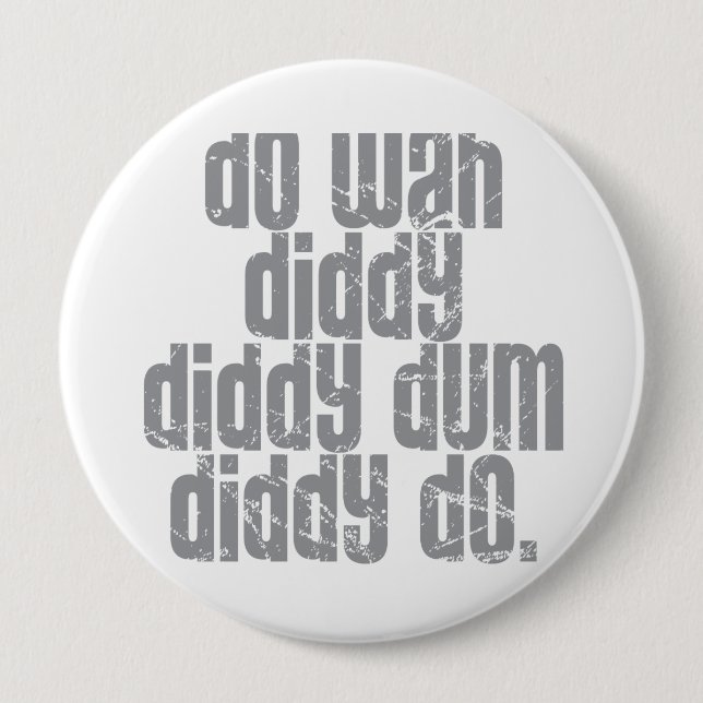 Badge Rond 10 Cm Faites Wah Diddy… (Devant)