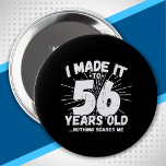 Badge Rond 10 Cm Funny 56th Birthday Quote Sarcastic 56 Year Old<br><div class="desc">This funny 56th birthday design makes a great sarcastic humor joke or novelty gag gift for a 56 year old birthday theme or surprise 56th birthday party! Features "I Made it to 56 Years Old... Nothing Scares Me" funny 56th birthday meme that will get lots of laughs from family, friends,...</div>