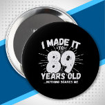 Badge Rond 10 Cm Funny 89th Birthday Quote Sarcastic 89 Year Old<br><div class="desc">This funny 89th birthday design makes a great sarcastic humor joke or novelty gag gift for a 89 year old birthday theme or surprise 89th birthday party! Features "I Made it to 89 Years Old... Nothing Scares Me" funny 89th birthday meme that will get lots of laughs from family, friends,...</div>
