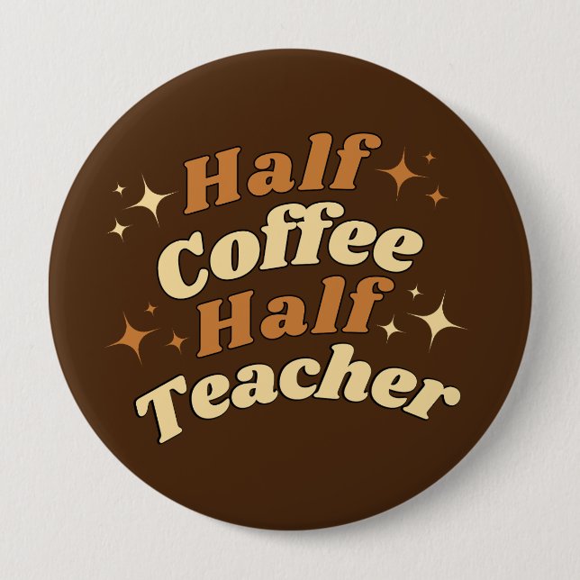 Badge Rond 10 Cm Funny Retro Enseignant Demi-Café Demi-Enseignant (Devant)