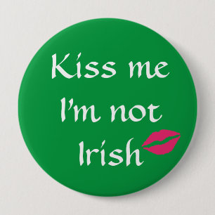 Badge Rond 10 Cm Green Kiss Me Je ne suis pas Irlandais Bouton