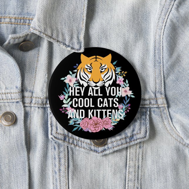 Badge Rond 10 Cm Hey All You Chats Cool et chatons | Tiger King (En situation)