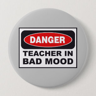 Badge Rond 10 Cm Humeur du mauvais de professeur de danger