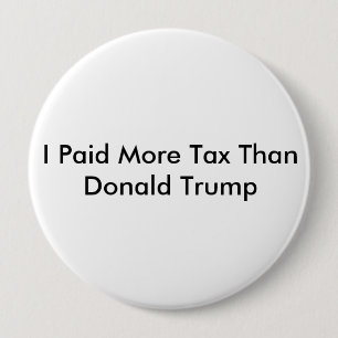 Badge Rond 10 Cm J'ai payé plus d'impôt que Donald Trump