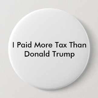 Badge Rond 10 Cm J'ai payé plus d'impôt que Donald Trump