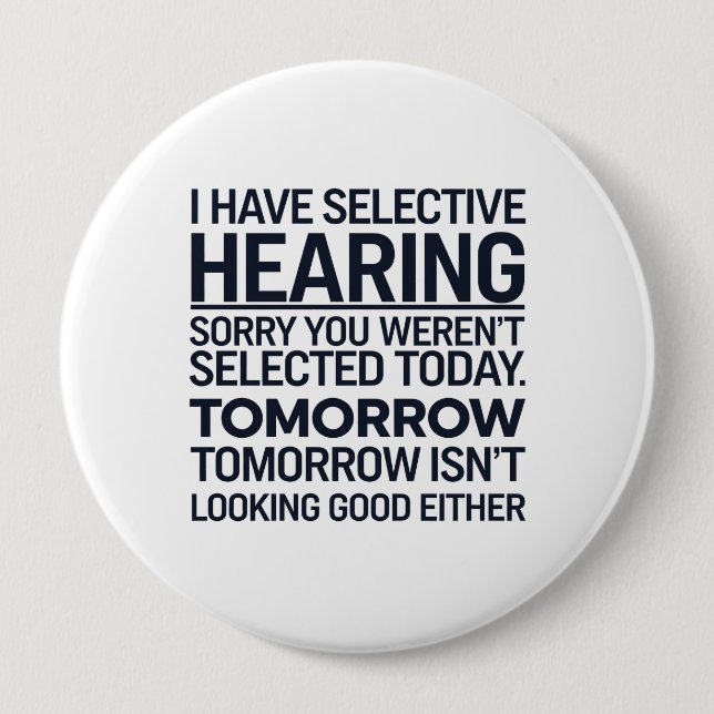 Badge Rond 10 Cm J'ai une audition sélective Désolé vous n'avez pas (Devant)
