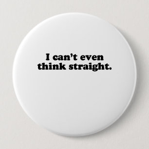 Badge Rond 10 Cm Je ne peux pas même penser straight.png