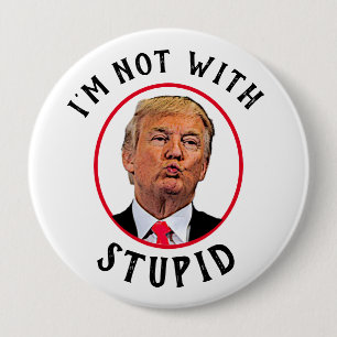 Badge Rond 10 Cm Je ne suis pas avec Trump stupide