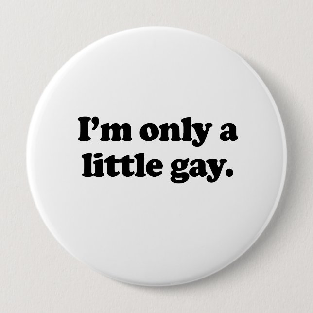Badge Rond 10 Cm Je ne suis qu'un peu gay. (Devant)