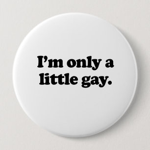 Badge Rond 10 Cm Je ne suis qu'un peu gay.