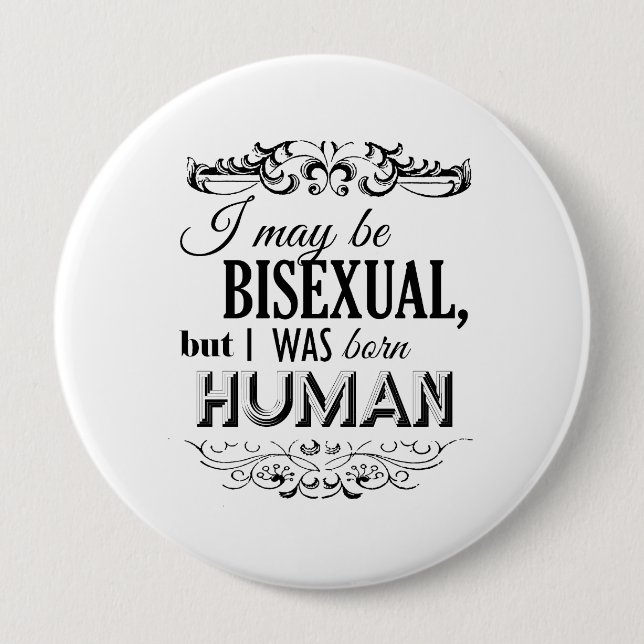 BADGE ROND 10 CM JE PEUX ÊTRE BISEXUEL MAIS J'ÉTAIS HUMAIN NÉ (Devant)