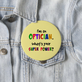 Badge Rond 10 Cm Je suis Opticien. Quel est ton super pouvoir ?