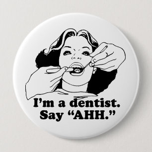 BADGE ROND 10 CM JE SUIS UN DENTISTE. DITES AHH.