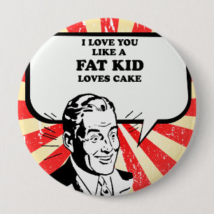 BADGE ROND 10 CM JE T'AIME COMME UN PETIT GÂTEAU DE GRANDE TAILLE.