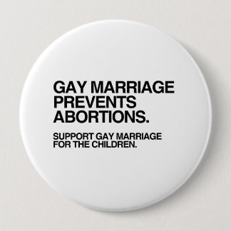 BADGE ROND 10 CM LE MARIAGE GAY EMPÊCHE L'AVORTEMENT
