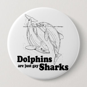 Badge Rond 10 Cm Les dauphins sont des requins gays
