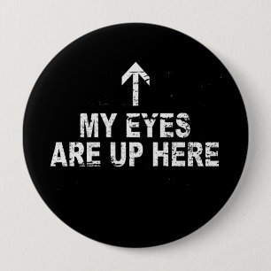 Badge Rond 10 Cm MES YEUX SONT VERS LE HAUT ICI de T-shirt