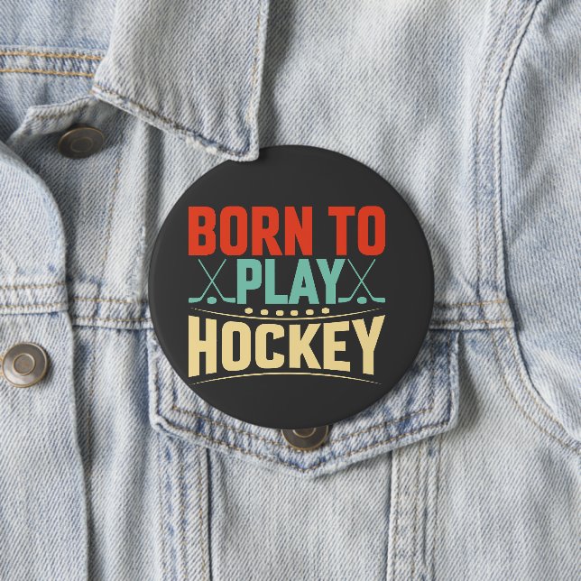Badge Rond 10 Cm Né pour jouer au hockey (En situation)