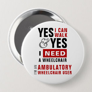 Badge Rond 10 Cm Oui, je peux marcher et j'ai besoin d'un fauteuil 