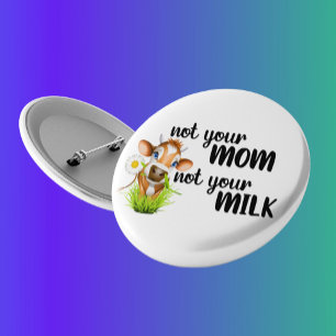 Badge Rond 10 Cm Pas ta mère, pas ta vache laitière Vegan