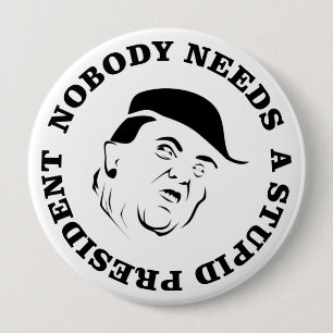 Badge Rond 10 Cm Personne n'a besoin d'un président stupide