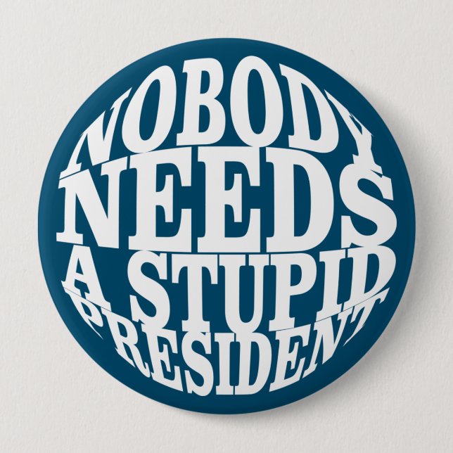 Badge Rond 10 Cm Personne n'a besoin d'un président stupide (Devant)