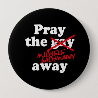 BADGE ROND 10 CM PRIEZ L'HOMOSEXUEL MICHELE PARTIE BACHMANN -