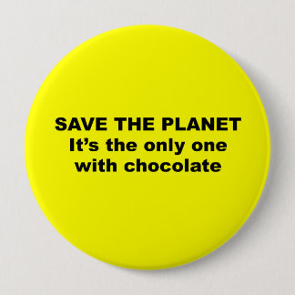Badge Rond 10 Cm Sauvez la planète, il est la seule avec du