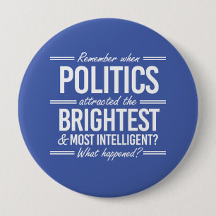 Badge Rond 10 Cm Souvenez-vous quand la politique attirait les plus