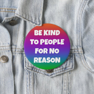 Badge Rond 10 Cm Soyez gentil avec les gens pour aucune raison Rain