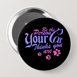 Badge Rond 10 Cm Soyez la personne que votre chat pense que vous êt