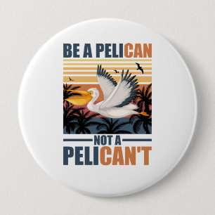 Badge Rond 10 Cm Soyez un pélican et non un pélican't Drôle de péli