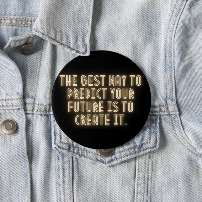 Badge Rond 10 Cm "The Best Way to Predict Your Future is to Create  (En situation)