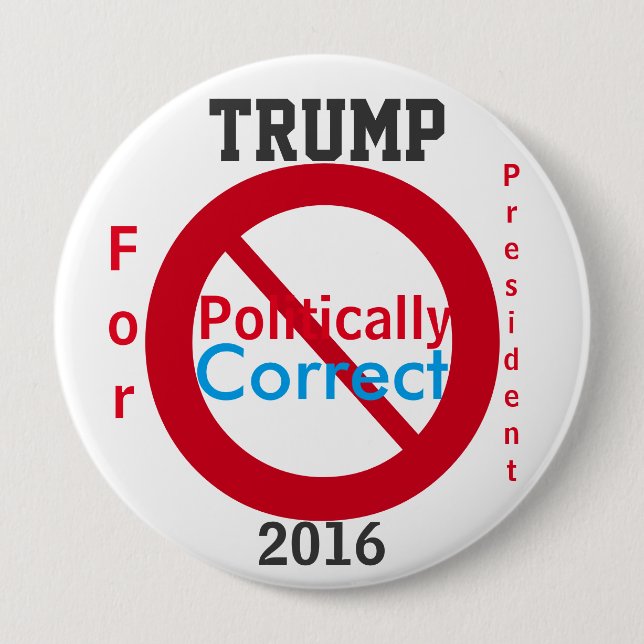 Badge Rond 10 Cm Trump Anti Politiquement Correct 2016 (Devant)
