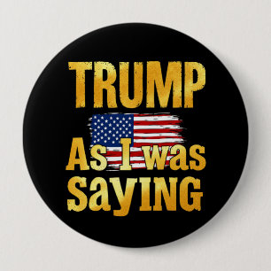 Badge Rond 10 Cm Trump Comme Je Le Disais : Citation Politique Drôl