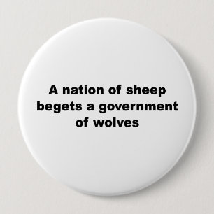 Badge Rond 10 Cm Une nation des moutons engendre un gouvernement