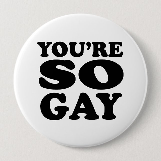 Badge Rond 10 Cm Vous êtes si gay (Devant)