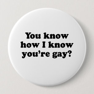 Badge Rond 10 Cm Vous savez comment je sais que vous êtes gay .png