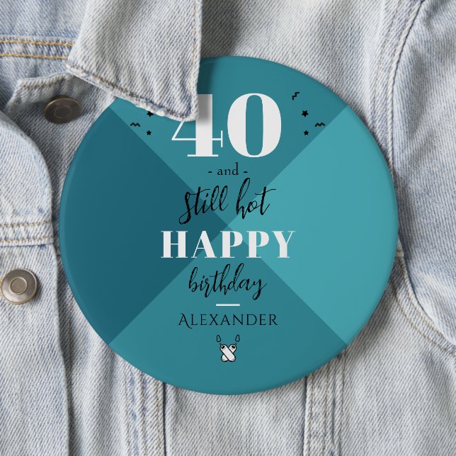 Badge Rond 15,2 Cm 4O et toujours chaud (En situation)