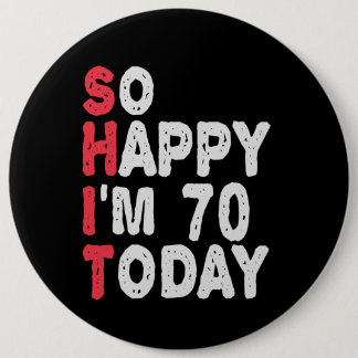 Badge Rond 15,2 Cm 70e anniversaire So Happy I'm 70 Today Drôle cadea