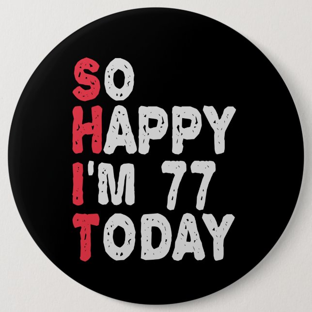 Badge Rond 15,2 Cm 77e anniversaire So Happy I'm 77 Aujourd'hui Drôle (Devant)