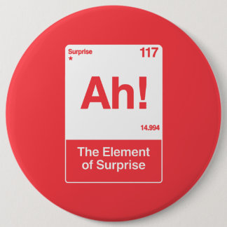 Badge Rond 15,2 Cm Ah L'Élément De Surprise - Chimie Drôle